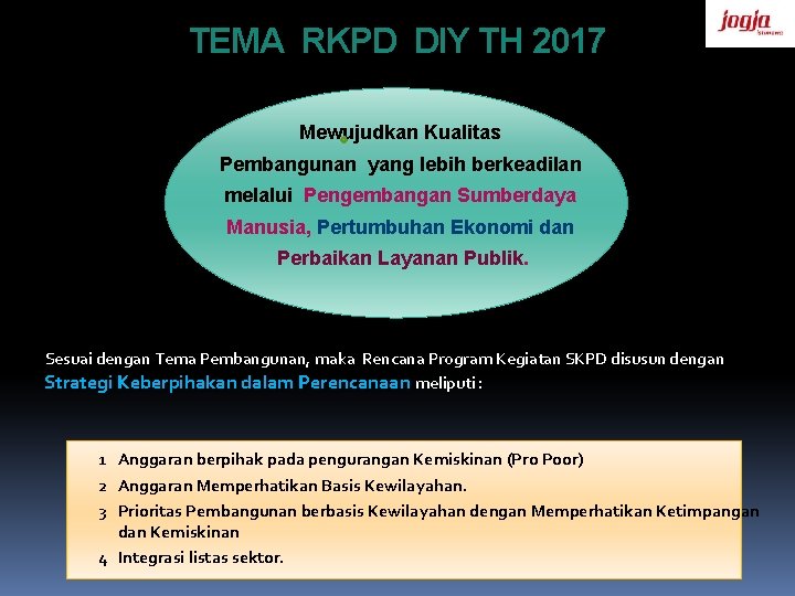 TEMA RKPD DIY TH 2017 Mewujudkan Kualitas Pembangunan yang lebih berkeadilan melalui Pengembangan Sumberdaya