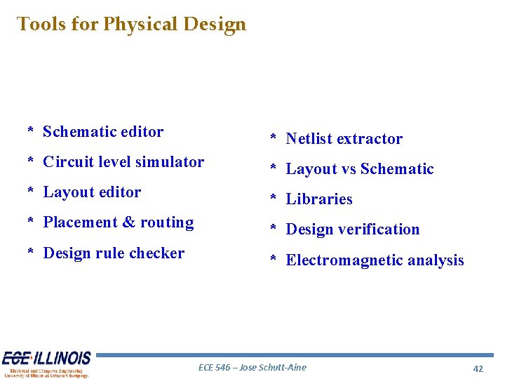 Tools for Physical Design * Schematic editor * Netlist extractor * Circuit level simulator Tools for Physical Design * Schematic editor * Netlist extractor * Circuit level simulator