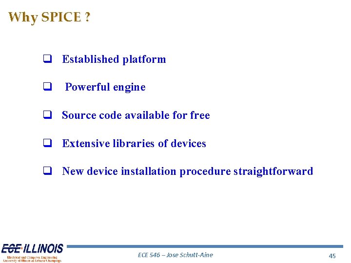 Why SPICE ? Established platform Powerful engine Source code available for free Extensive libraries Why SPICE ? Established platform Powerful engine Source code available for free Extensive libraries