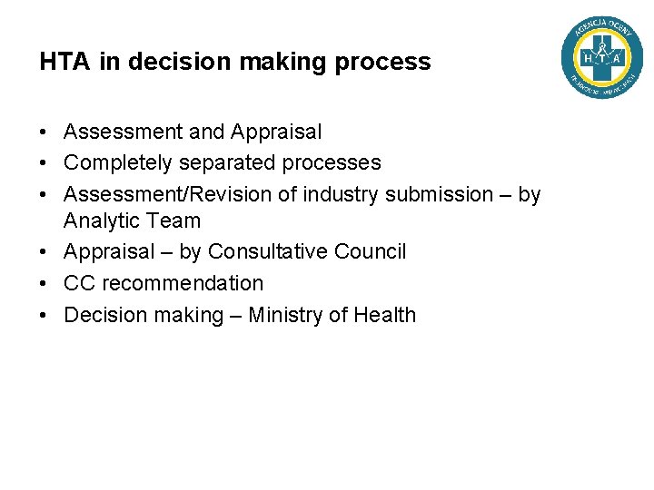 HTA in decision making process • Assessment and Appraisal • Completely separated processes •