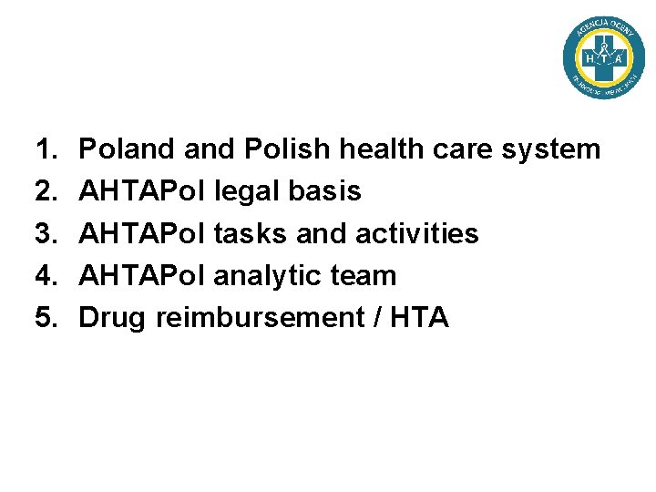 1. 2. 3. 4. 5. Poland Polish health care system AHTAPol legal basis AHTAPol