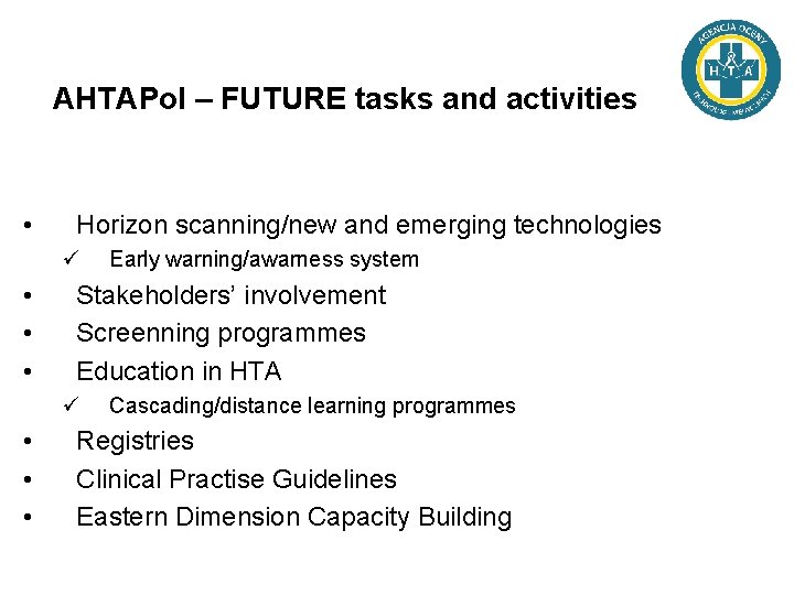 AHTAPol – FUTURE tasks and activities • Horizon scanning/new and emerging technologies ü •