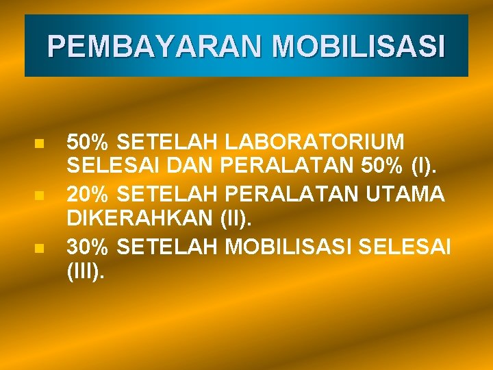 PEMBAYARAN MOBILISASI n n n 50% SETELAH LABORATORIUM SELESAI DAN PERALATAN 50% (I). 20%