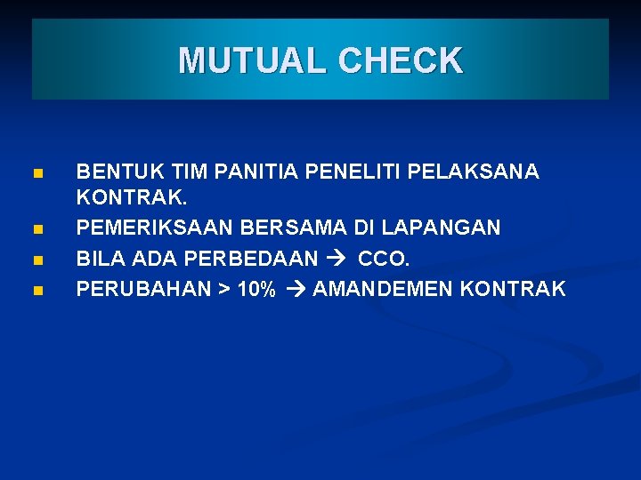 MUTUAL CHECK n n BENTUK TIM PANITIA PENELITI PELAKSANA KONTRAK. PEMERIKSAAN BERSAMA DI LAPANGAN