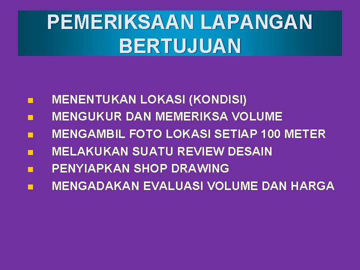 PEMERIKSAAN LAPANGAN BERTUJUAN n n n MENENTUKAN LOKASI (KONDISI) MENGUKUR DAN MEMERIKSA VOLUME MENGAMBIL