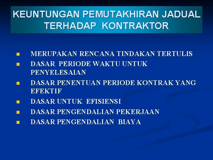 KEUNTUNGAN PEMUTAKHIRAN JADUAL TERHADAP KONTRAKTOR n n n MERUPAKAN RENCANA TINDAKAN TERTULIS DASAR PERIODE