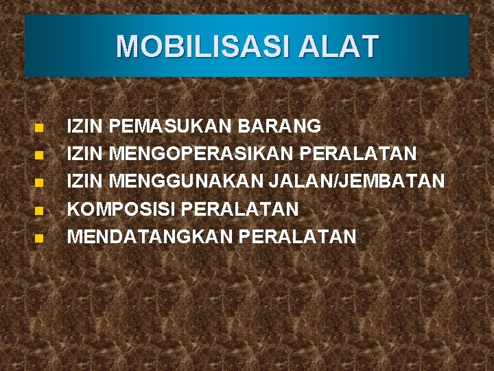 MOBILISASI ALAT n n n IZIN PEMASUKAN BARANG IZIN MENGOPERASIKAN PERALATAN IZIN MENGGUNAKAN JALAN/JEMBATAN