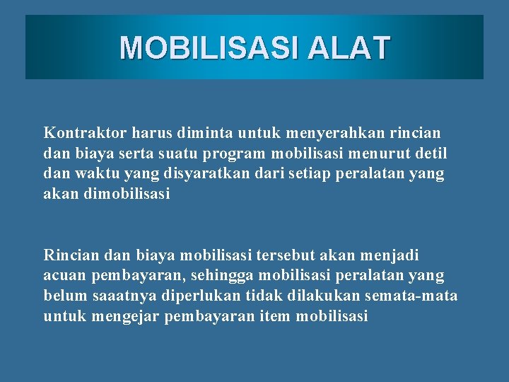 MOBILISASI ALAT Kontraktor harus diminta untuk menyerahkan rincian dan biaya serta suatu program mobilisasi