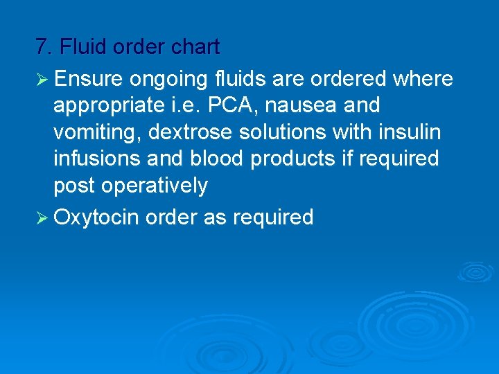 7. Fluid order chart Ø Ensure ongoing fluids are ordered where appropriate i. e.