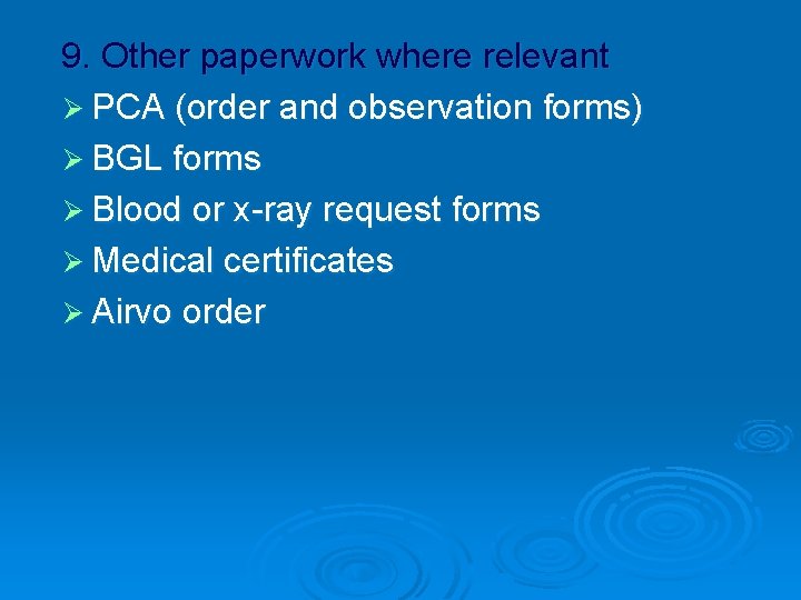 9. Other paperwork where relevant Ø PCA (order and observation forms) Ø BGL forms