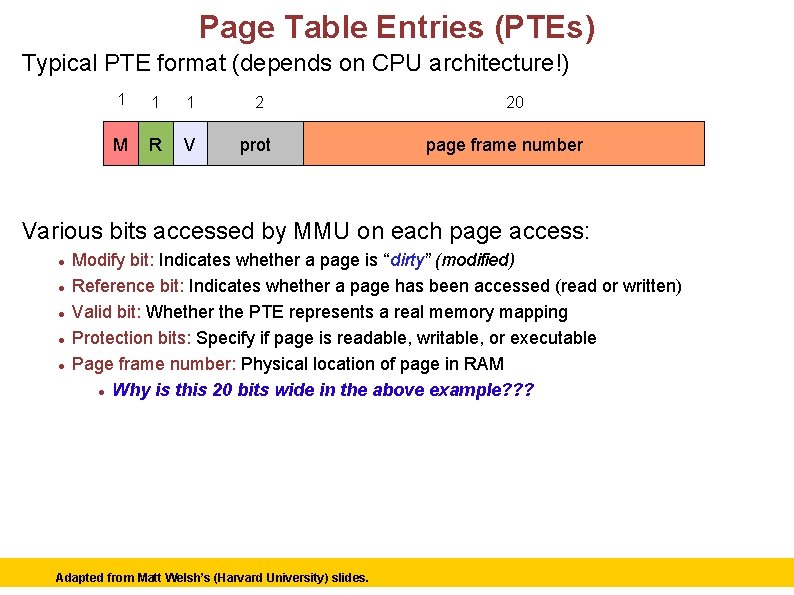 Page Table Entries (PTEs) Typical PTE format (depends on CPU architecture!) 1 1 1