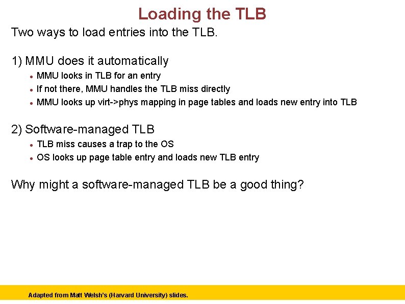 Loading the TLB Two ways to load entries into the TLB. 1) MMU does