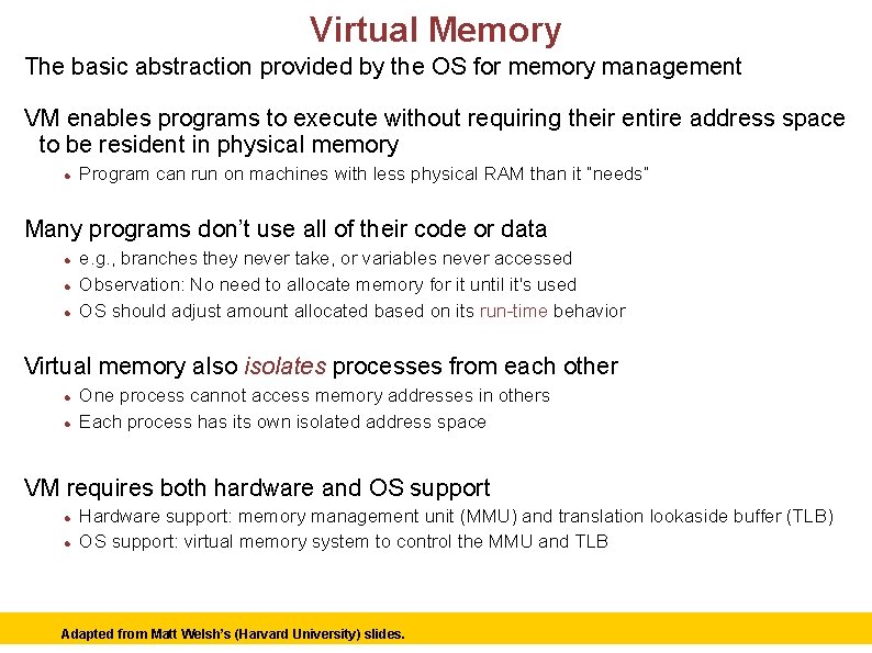 Virtual Memory The basic abstraction provided by the OS for memory management VM enables