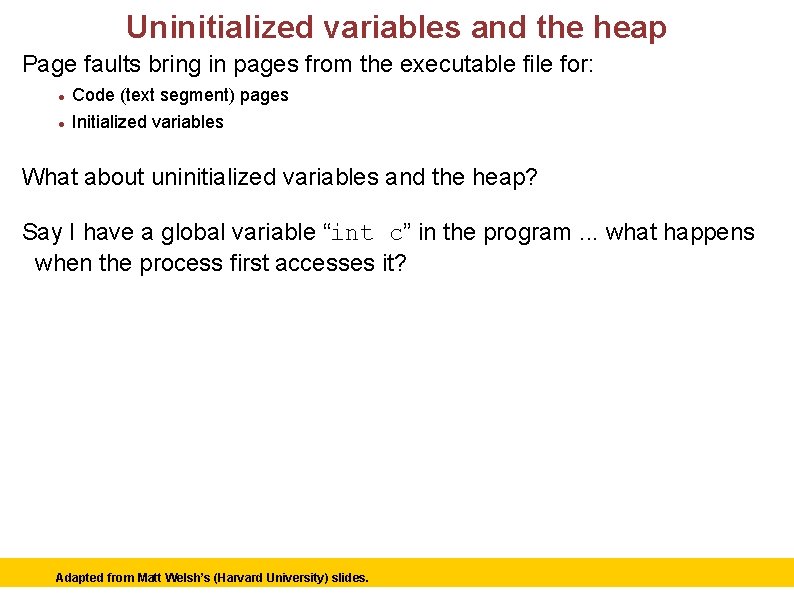 Uninitialized variables and the heap Page faults bring in pages from the executable file