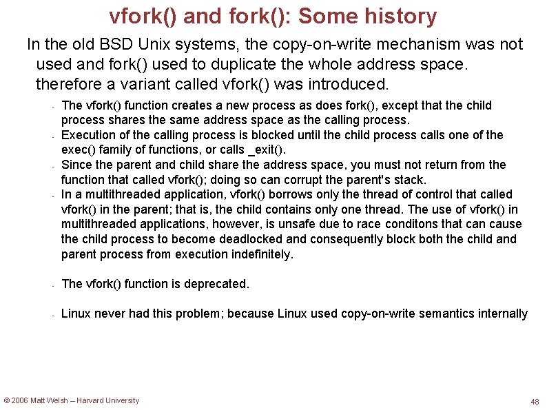 vfork() and fork(): Some history In the old BSD Unix systems, the copy-on-write mechanism