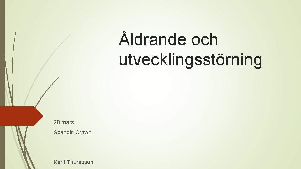Åldrande och utvecklingsstörning 28 mars Scandic Crown Kent Thuresson 