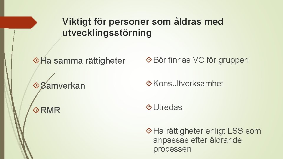 Viktigt för personer som åldras med utvecklingsstörning Ha samma rättigheter Bör finnas VC för