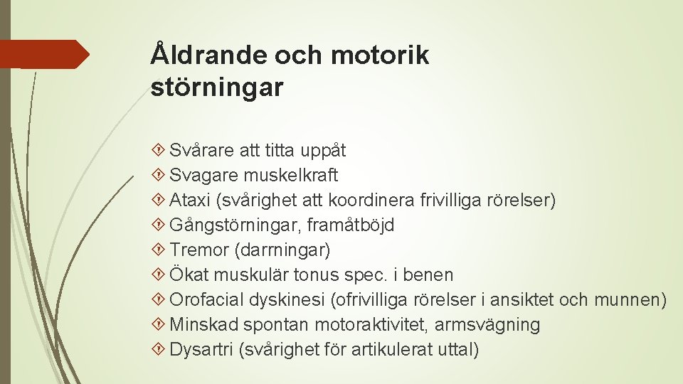 Åldrande och motorik störningar Svårare att titta uppåt Svagare muskelkraft Ataxi (svårighet att koordinera
