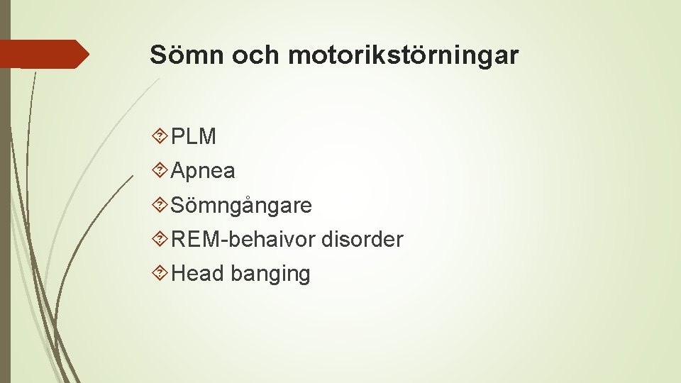 Sömn och motorikstörningar PLM Apnea Sömngångare REM-behaivor disorder Head banging 