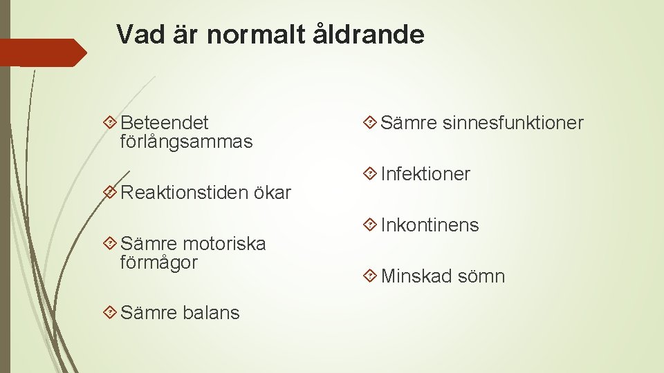 Vad är normalt åldrande Beteendet förlångsammas Reaktionstiden ökar Sämre motoriska förmågor Sämre balans Sämre