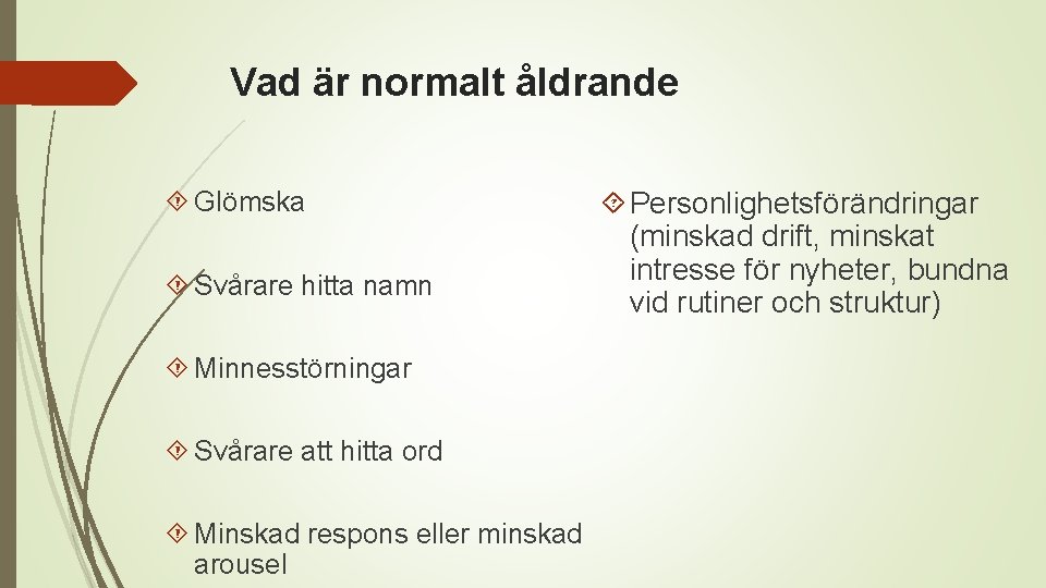 Vad är normalt åldrande Glömska Svårare hitta namn Minnesstörningar Svårare att hitta ord Minskad
