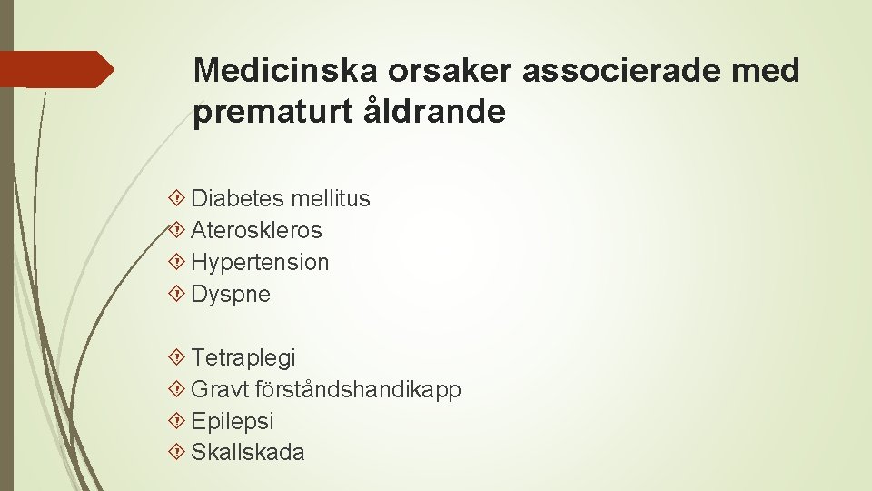 Medicinska orsaker associerade med prematurt åldrande Diabetes mellitus Ateroskleros Hypertension Dyspne Tetraplegi Gravt förståndshandikapp