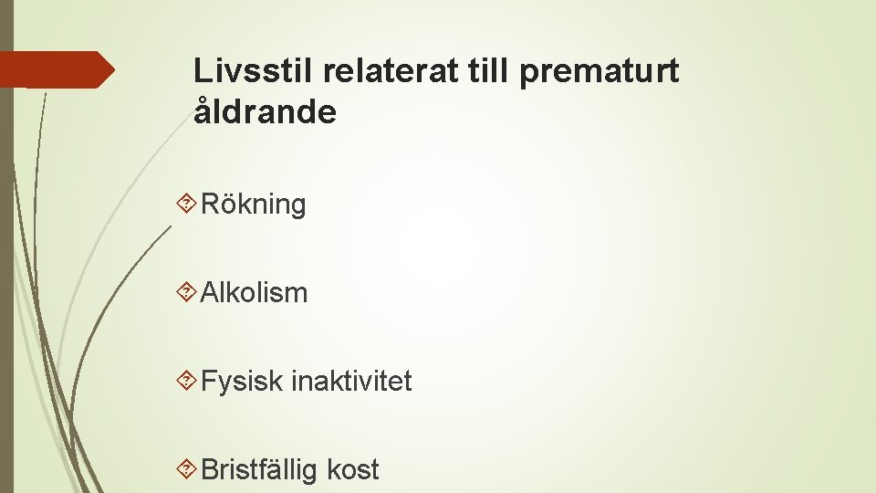 Livsstil relaterat till prematurt åldrande Rökning Alkolism Fysisk inaktivitet Bristfällig kost 