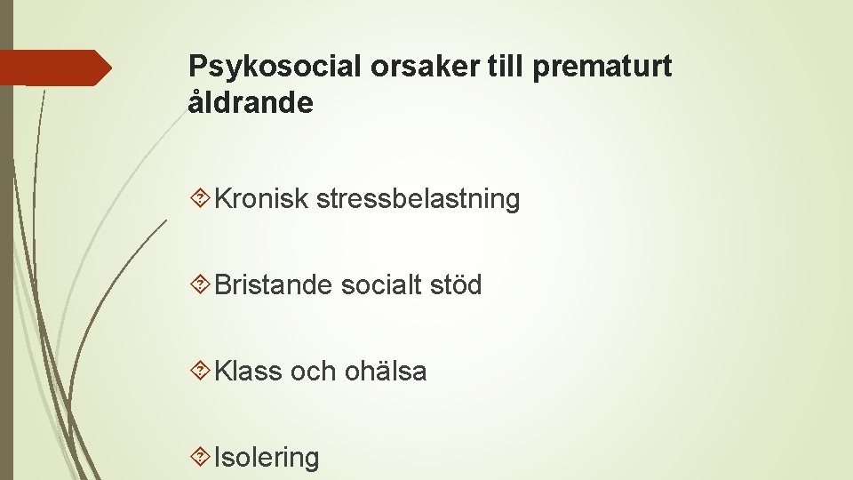 Psykosocial orsaker till prematurt åldrande Kronisk stressbelastning Bristande socialt stöd Klass och ohälsa Isolering