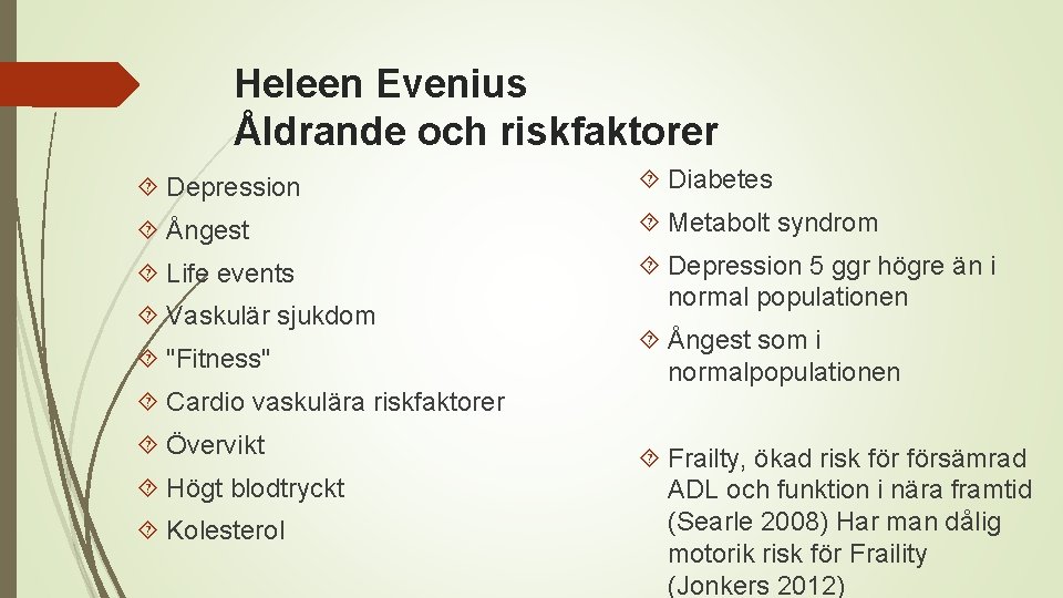 Heleen Evenius Åldrande och riskfaktorer Depression Diabetes Ångest Metabolt syndrom Life events Depression 5