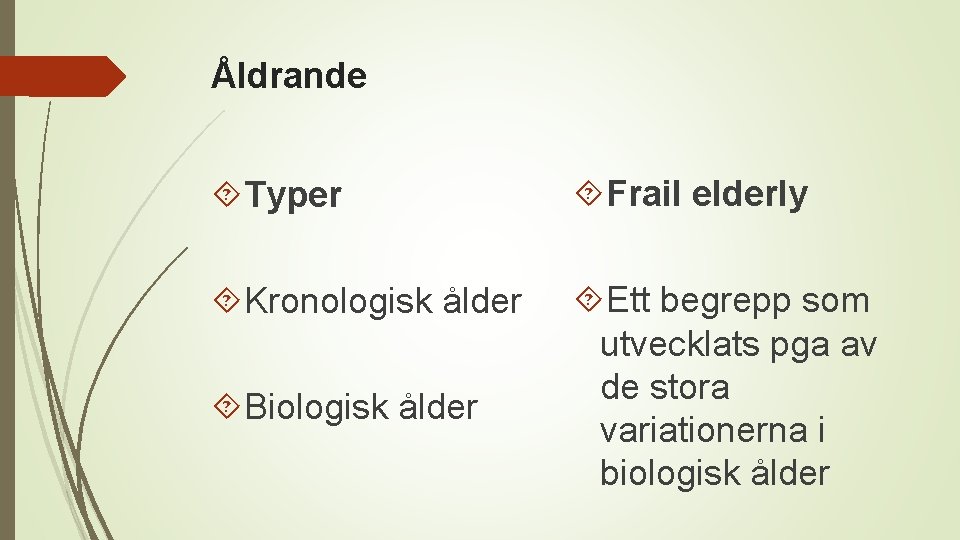 Åldrande Typer Frail elderly Kronologisk ålder Ett begrepp som utvecklats pga av de stora