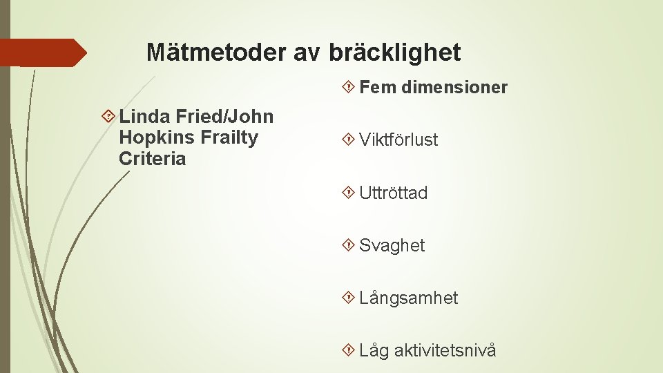 Mätmetoder av bräcklighet Fem dimensioner Linda Fried/John Hopkins Frailty Criteria Viktförlust Uttröttad Svaghet Långsamhet
