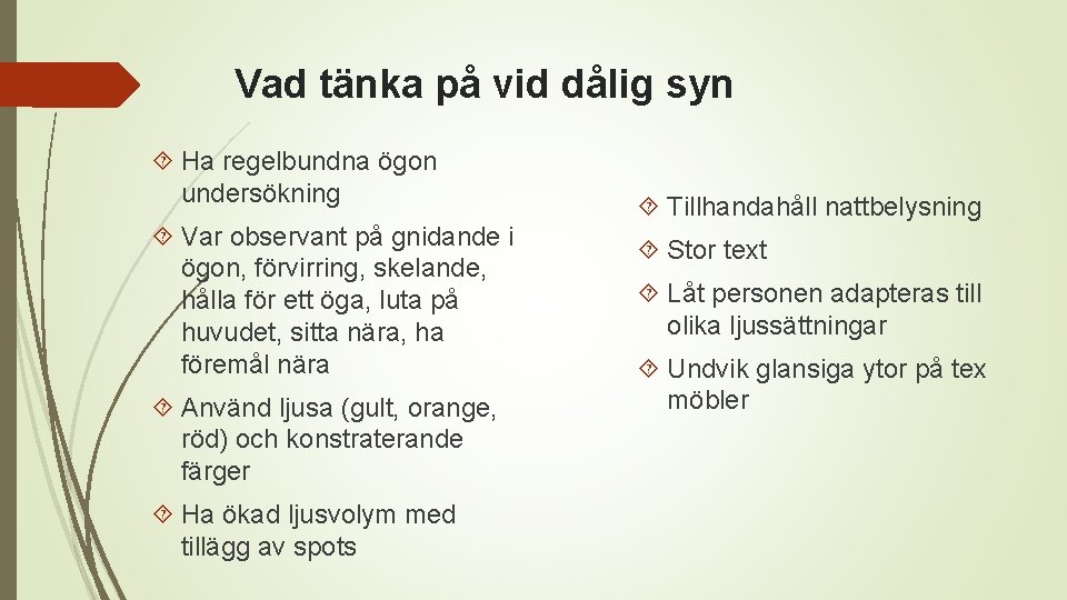 Vad tänka på vid dålig syn Ha regelbundna ögon undersökning Var observant på gnidande