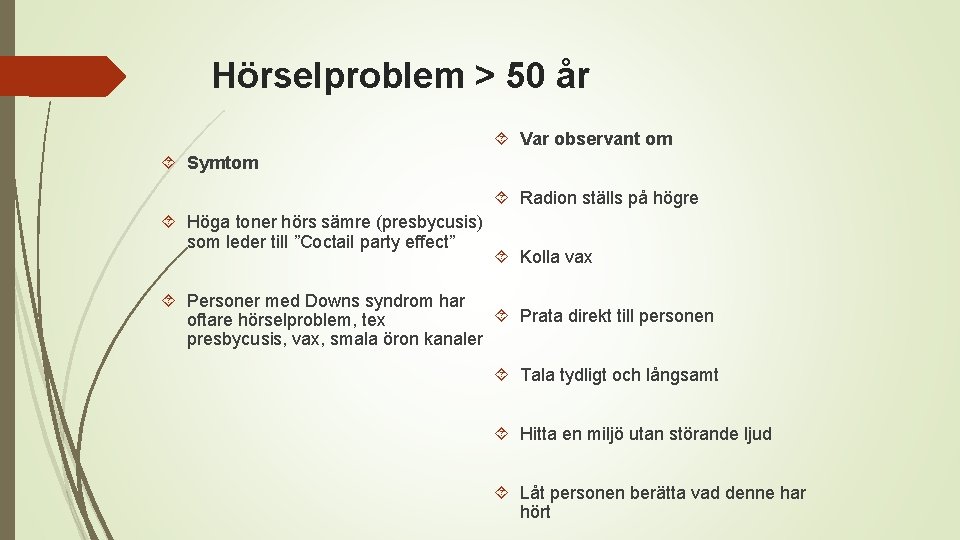 Hörselproblem > 50 år Var observant om Symtom Radion ställs på högre Höga toner