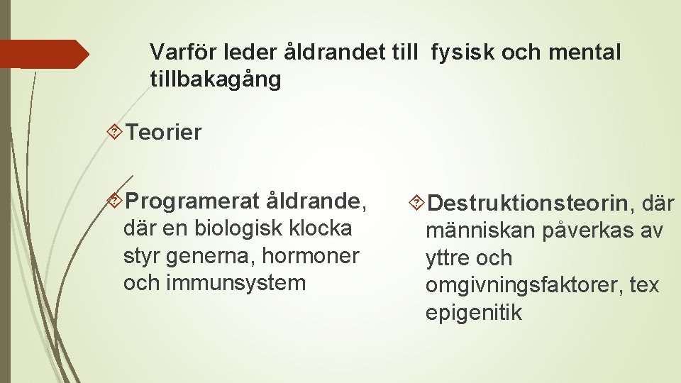 Varför leder åldrandet till fysisk och mental tillbakagång Teorier Programerat åldrande, där en biologisk