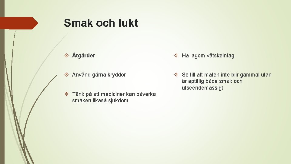 Smak och lukt Åtgärder Ha lagom vätskeintag Använd gärna kryddor Se till att maten