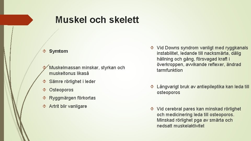 Muskel och skelett Symtom Muskelmassan minskar, styrkan och muskeltonus likaså Sämre rörlighet i leder
