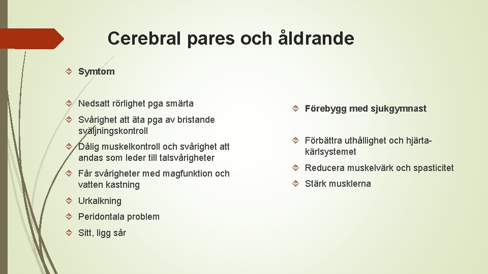 Cerebral pares och åldrande Symtom Nedsatt rörlighet pga smärta Svårighet att äta pga av