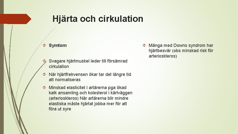 Hjärta och cirkulation Symtom Svagare hjärtmuskel leder till försämrad cirkulation När hjärtfrekvensen ökar tar