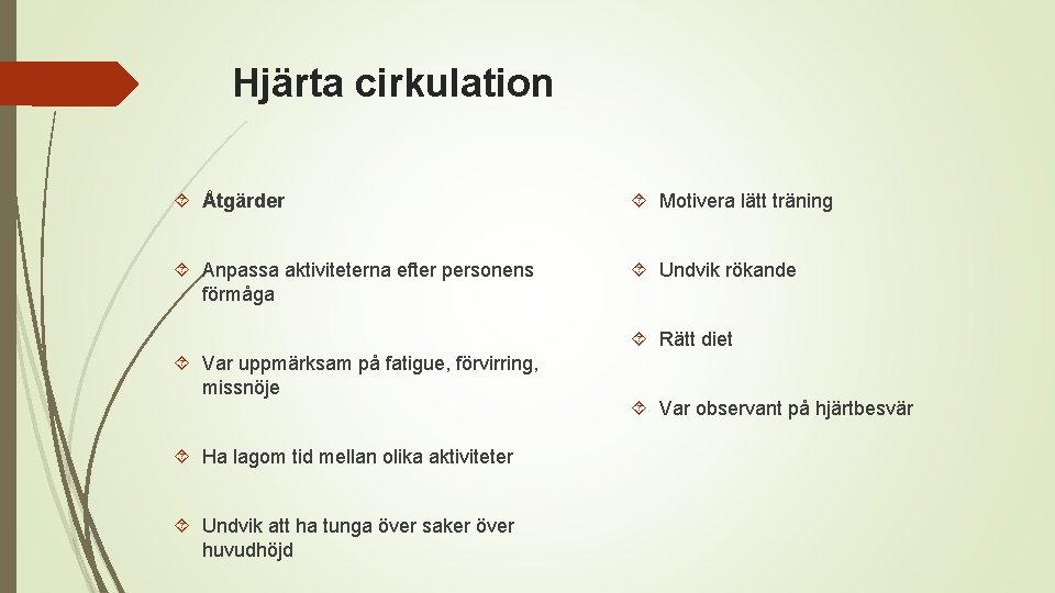 Hjärta cirkulation Åtgärder Motivera lätt träning Anpassa aktiviteterna efter personens förmåga Undvik rökande Rätt