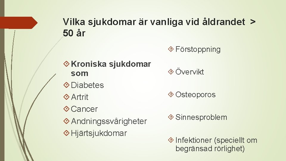 Vilka sjukdomar är vanliga vid åldrandet > 50 år Förstoppning Kroniska sjukdomar som Diabetes