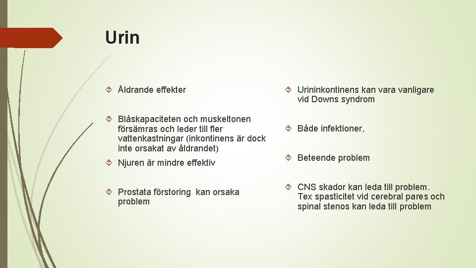 Urin Åldrande effekter Blåskapaciteten och muskeltonen försämras och leder till fler vattenkastningar (inkontinens är