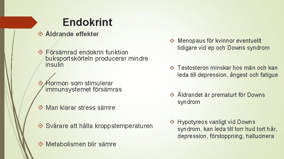 Endokrint Åldrande effekter Försämrad endokrin funktion buksportskörteln producerar mindre insulin Hormon som stimulerar immunsystemet