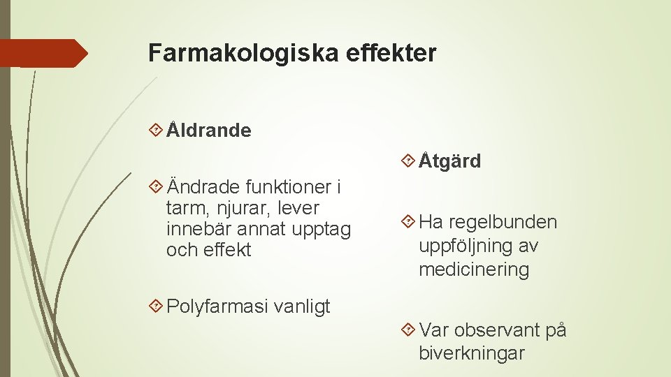 Farmakologiska effekter Åldrande Åtgärd Ändrade funktioner i tarm, njurar, lever innebär annat upptag och