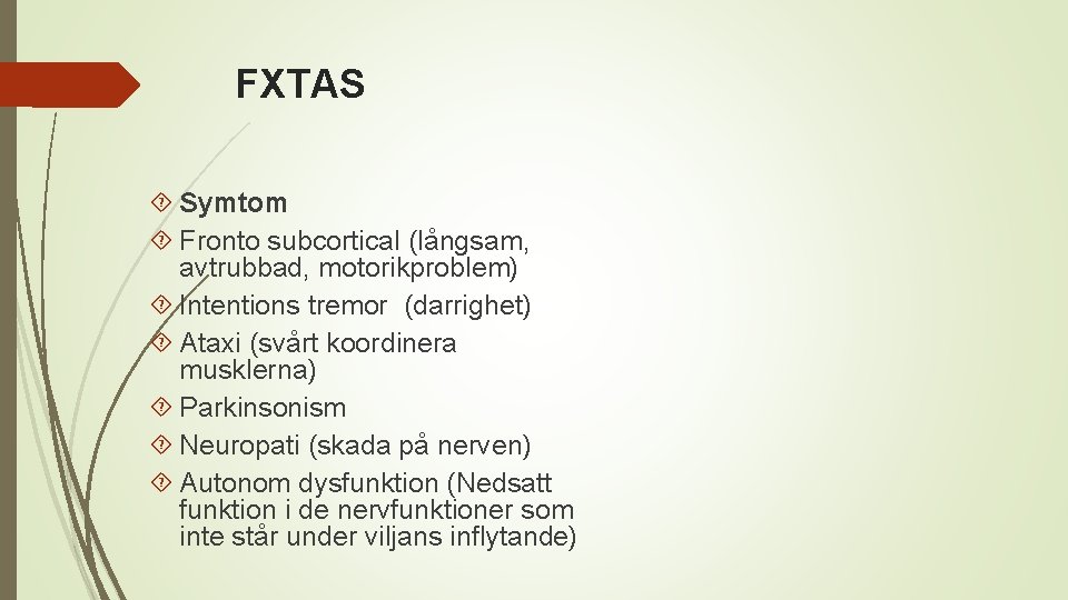 FXTAS Symtom Fronto subcortical (långsam, avtrubbad, motorikproblem) Intentions tremor (darrighet) Ataxi (svårt koordinera musklerna)