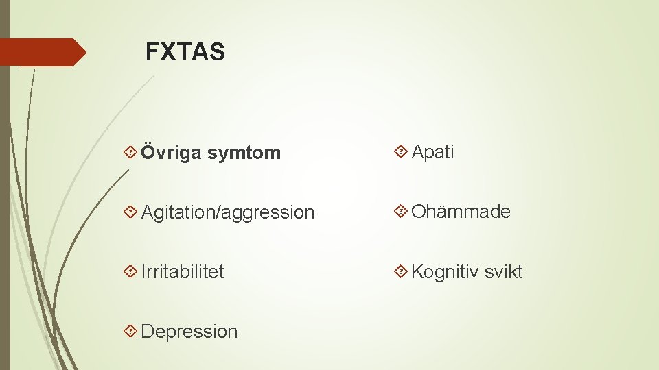 FXTAS Övriga symtom Apati Agitation/aggression Ohämmade Irritabilitet Kognitiv svikt Depression 
