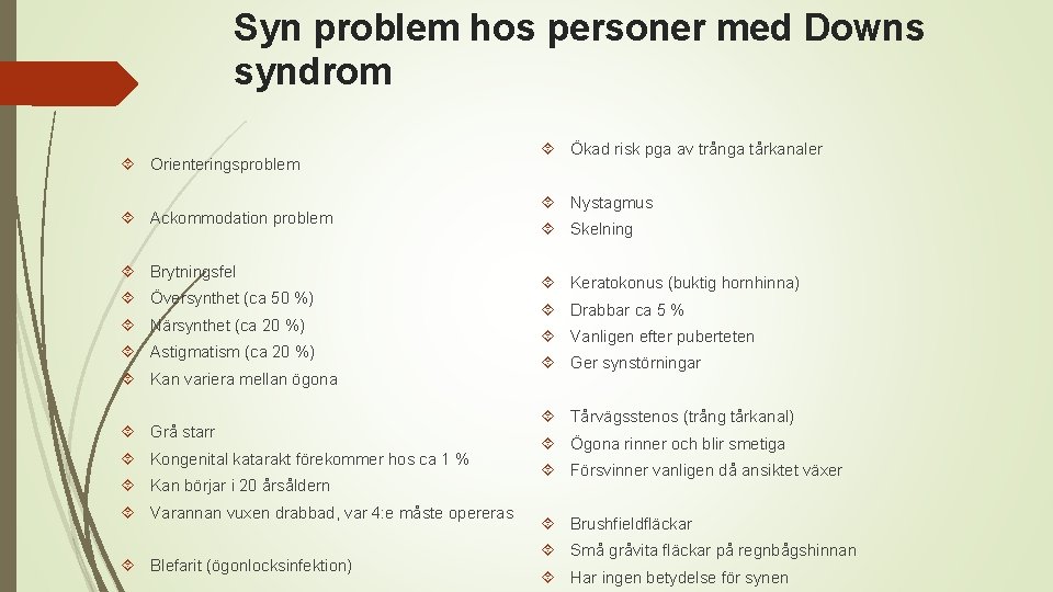 Syn problem hos personer med Downs syndrom Orienteringsproblem Ackommodation problem Brytningsfel Översynthet (ca 50