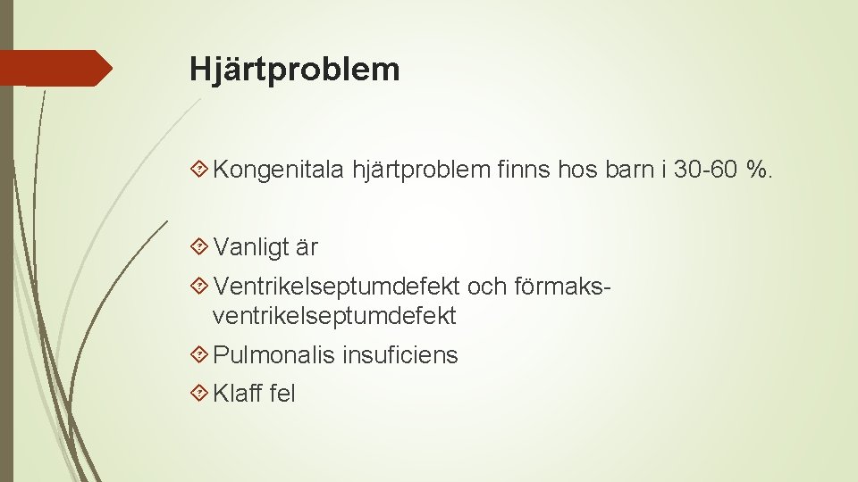 Hjärtproblem Kongenitala hjärtproblem finns hos barn i 30 -60 %. Vanligt är Ventrikelseptumdefekt och