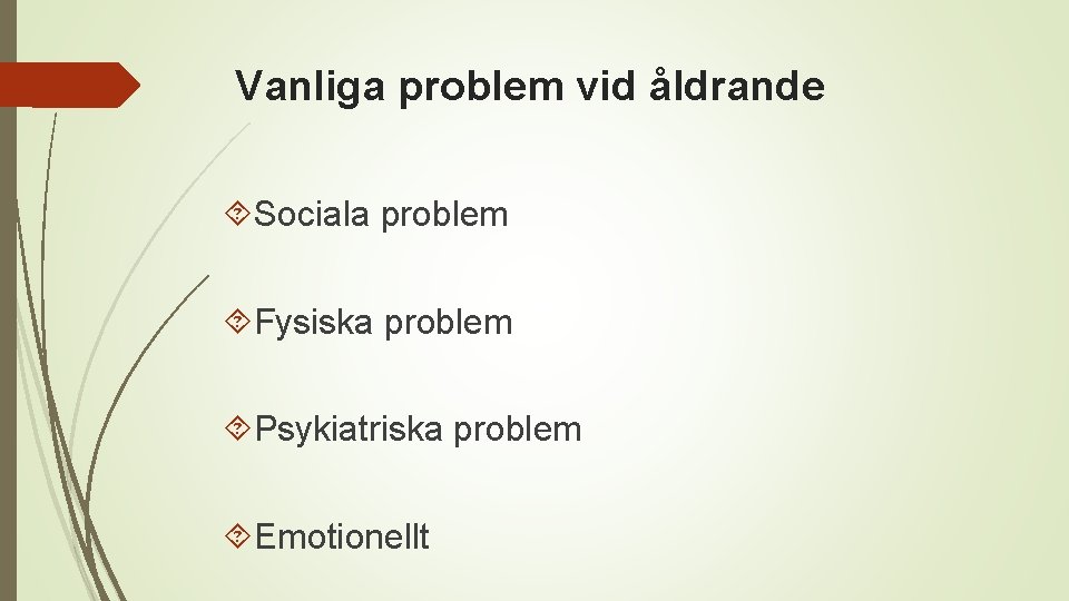 Vanliga problem vid åldrande Sociala problem Fysiska problem Psykiatriska problem Emotionellt 