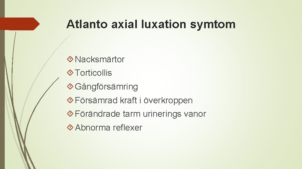 Atlanto axial luxation symtom Nacksmärtor Torticollis Gångförsämring Försämrad kraft i överkroppen Förändrade tarm urinerings