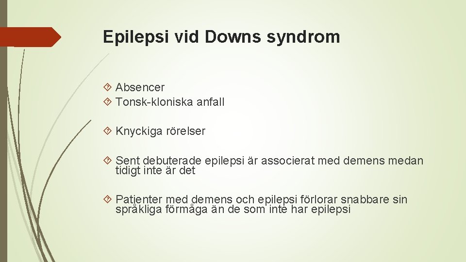 Epilepsi vid Downs syndrom Absencer Tonsk-kloniska anfall Knyckiga rörelser Sent debuterade epilepsi är associerat